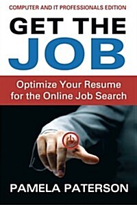 Get the Job: Optimize Your Resume for the Online Job Search: (Computer and It Professionals Edition) (Paperback)