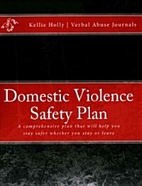 Domestic Violence Safety Plan: A Comprehensive Plan That Will Help Keep You Safer Whether You Stay or Leave (Paperback)