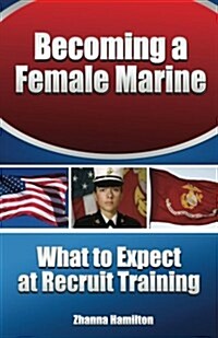 Becoming a Female Marine: What to Expect at Recruit Training (Paperback)