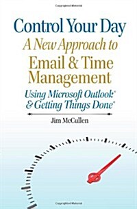 Control Your Day: A New Approach to Email and Time Management Using Microsoft(r) Outlook and the Concepts of Getting Things Done(r) (Paperback)