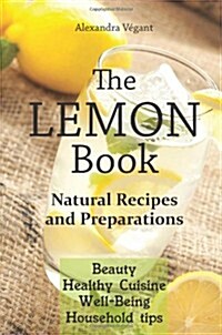 The Lemon Book - Natural Recipes and Preparations (Paperback)