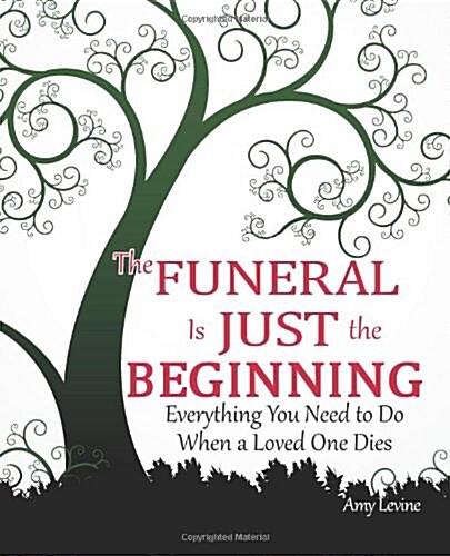 The Funeral Is Just the Beginning: Everything You Need to Do When a Loved One Dies (Paperback)
