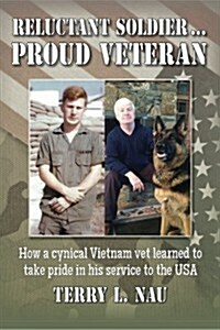 Reluctant Soldier...Proud Veteran: How a Cynical Vietnam Vet Learned to Take Pride in His Service to the USA (Paperback)