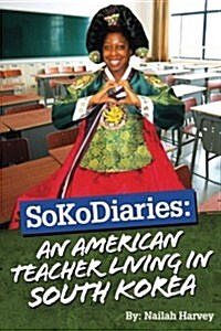 SoKoDiaries: An American Teacher Living in South Korea (Paperback)