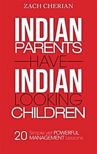 Indian Parents Have Indian-Looking Children: Twenty Simple Yet Powerful Management Lessons (Paperback)