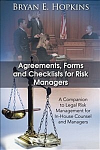 Agreements, Forms and Checklists for Risk Managers: A Companion to Legal Risk Management for In-House Counsel and Managers (Paperback)