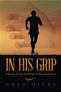 In His Grip: A True Story of a Team That Will Take You Down and Lift You Up (Paperback)