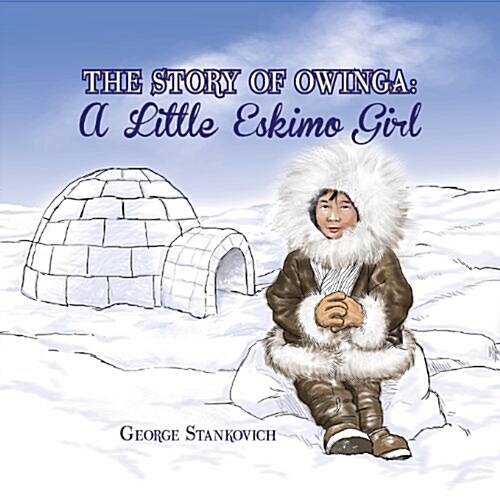 The Story of Owinga: A Little Eskimo Girl (Paperback)