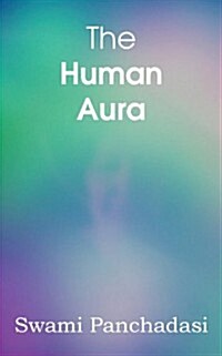 The Human Aura, Astral Colors and Thought Forms (Paperback)