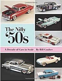 The Nifty 50s: A Decade of Cars in Scale (Paperback)