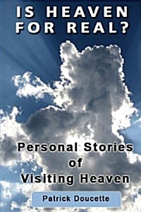 Is Heaven for Real? Personal Stories of Visiting Heaven (Paperback)