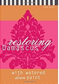 Restoring Damascus: With Watered Down Paint (Paperback)