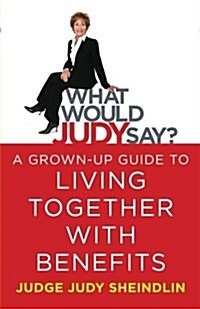 What Would Judy Say?: A Grown-Up Guide to Living Together with Benefits (Paperback)