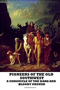 Pioneers of the Old Southwest, A Chronicle of the Dark and Bloody Ground (Paperback)