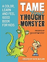 Tame Your Thought Monster: A Color, Learn and Feel Good Book for Kids (Paperback)