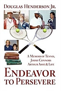 Endeavor to Persevere: A Memoir on Jimmy Connors, Arthur Ashe, Tennis and Life (Paperback)