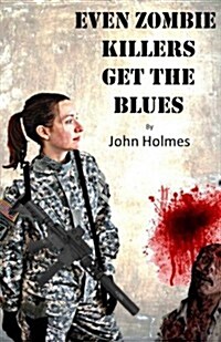 Even Zombie Killers Get the Blues (Paperback)