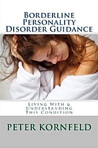 Borderline Personality Disorder Guidance: Living with & Understanding This Condition (Paperback)