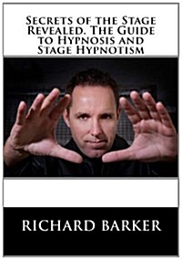 Secrets of the Stage Revealed. the Guide to Hypnosis and Stage Hypnotism (Paperback)