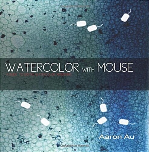 Watercolor with Mouse: A Guide to Digital Watercolor Rendering (Paperback)