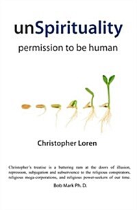 Unspirituality: Permission to Be Human (Paperback)