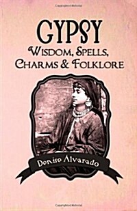 Gypsy Wisdom, Spells, Charms and Folklore (Paperback)