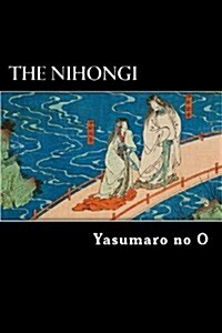 The Nihongi: Chronicles of Japan from the Earliest Times to A.D. 697 (Paperback)