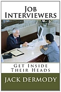Job Interviewers: Get Inside Their Heads (Paperback)