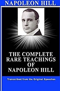 Napoleon Hill: The Complete Rare Teachings of Napoleon Hill (Paperback)