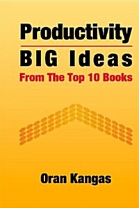 Productivity: Big Ideas from the Top 10 Books (Paperback)