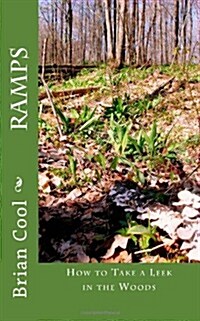Ramps: How to Take a Leek in the Woods (Paperback)