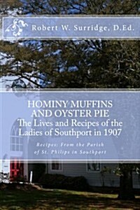 Hominy Muffins and Oyster Pie: The Lives and Recipes of the Ladie of Southport in 1907 (Paperback)