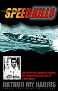 Speed Kills: Who Killed the Cigarette Boat King, the Fastest Man on the Seas? (Paperback)