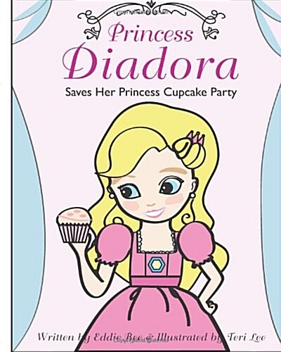 Princess Diadora: Saves Her Princess Cupcake Party (Paperback)