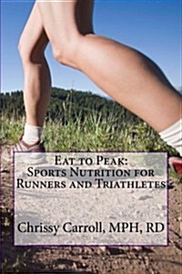 Eat to Peak: Sports Nutrition for Runners and Triathletes (Paperback)