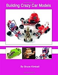 Building Crazy Car Models: Far Out Plastic Model Kits You Can Build (Paperback)