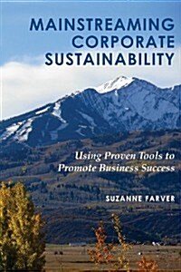 Mainstreaming Corporate Sustainability: Using Proven Tools to Promote Business Success (Paperback)