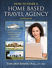 How to Start a Home Based Travel Agency Workbook (Paperback)