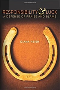 Responsibility & Luck: A Defense of Praise and Blame (Paperback)