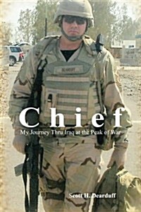 Chief: My Journey Thru Iraq at the Peak of War (Paperback)