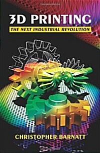 3D Printing: The Next Industrial Revolution (Paperback)