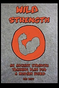 Wild Strength: An Ancient Strength Training Plan for a Modern World (Paperback)