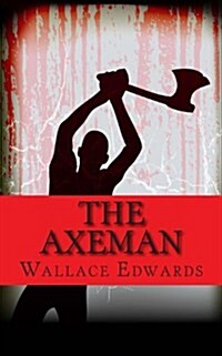 The Axeman: The Brutal History of the Axeman of New Orleans (Paperback)