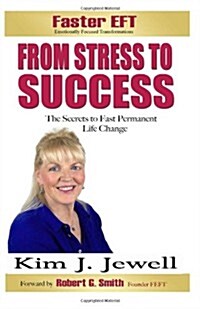From Stress to Success: The Secrets to Fast, Permanent Life Change with Faster Eft (Paperback)