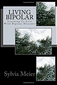 Living Bipolar: Learning to Live with Bipolar Disorder (Paperback)