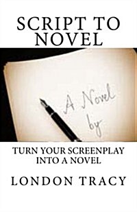 Script to Novel: Turn Your Screenplay Into a Novel (Paperback)