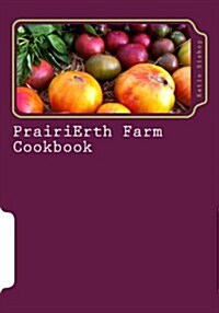 Prairierth Farm Cookbook (Paperback)