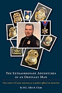 The Extraordinary Adventures of an Ordinary Man: One Ordinary Mans 25 Year Odyssey as a Police Officer in America (Paperback)