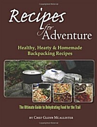 Recipes for Adventure: Healthy, Hearty and Homemade Backpacking Recipes (Paperback)