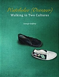 Watchekee (Overseer): Walking in Two Cultures (Paperback)